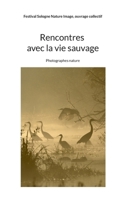Rencontres avec la vie sauvage: Photographes nature (French Edition) 2322538604 Book Cover