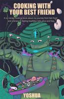 Cooking With Your Best Friend: A No-Recipe Cooking Book About a Journey From Fear to Fast Food to Fame to Food Freedom 057890814X Book Cover