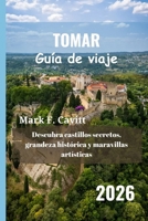 TOMAR Guía de viaje 2026: Descubra castillos secretos, grandeza histórica y maravillas artísticas B0FTYPTBNZ Book Cover