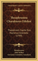 Theophrastou Charakteres Ethikoi: Theophrasti Capita Duo Hactenus Anecdota (1790) 1104752387 Book Cover