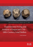 Experimental Firing and Analysis of Impacted 17th-18th-Century Lead Bullets 140736247X Book Cover