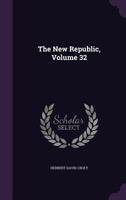 The New Republic, Volume 32 1174948027 Book Cover
