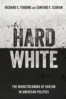 Hard White: The Mainstreaming of Racism in American Politics 0197500498 Book Cover