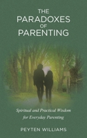The Paradoxes of Parenting: Spiritual and Practical Wisdom for Everyday Parenting B0GZ4516YW Book Cover