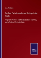 The First Part of Jacobs and D�ring's Latin Reader: Adapted to Andrews and Stoddard's Latin Grammar, and to Andrews' First Latin Book 1146103719 Book Cover