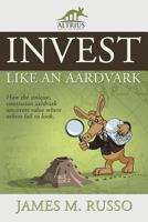 Invest Like an Aardvark 1506907474 Book Cover