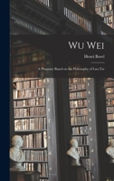 Wu Wei: A Phantasy Based on the Philosophy of Lao-Tse 1015770509 Book Cover