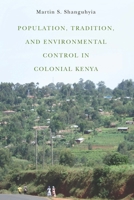 Population, Tradition, and Environmental Control in Colonial Kenya 1580465390 Book Cover