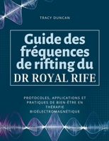 Guide des fréquences de rifting du Dr Royal Rife: Protocoles, applications et pratiques de bien-être en thérapie bioélectromagnétique (French Edition) B0GXRVJVG7 Book Cover