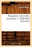 Biographie Universelle, Na(c)Crologie 3. Ger-Mal (A0/00d.1841) 2012527019 Book Cover