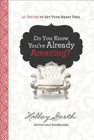 Do You Know You're Already Amazing?: 30 Truths to Set Your Heart Free 0800726979 Book Cover