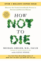 How Not to Die: Revised and Updated: Discover the Foods Scientifically Proven to Prevent and Reverse Disease 1250363721 Book Cover