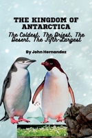 The Kingdom of Antarctica: The Coldest, The Driest, The Desert, The Fifth-Largest B0BPFSYWLV Book Cover