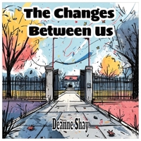 The Changes Between US: A Coming-of-Age Children’s Book About Friendship, Growing Up, and Making New Friends for Ages 7–12 B0FQ45JF6L Book Cover