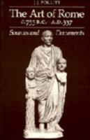 The Art of Rome c.753 B.C.-A.D. 337: Sources and Documents (Sources and Documents in the History of Art Series.) 052127365X Book Cover