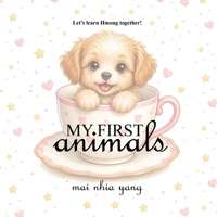 My First Animals: Let's Learn Hmong Together! (Hmong Learning) 1972879219 Book Cover