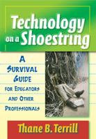 Technology on a Shoestring: A Survival Guide for Educators And Other Professionals 0807746495 Book Cover