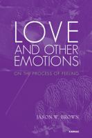Love and Other Emotions: On the Process of Feeling 1780490712 Book Cover