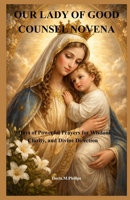 OUR LADY OF GOOD COUNSEL NOVENA: 9 Days of Powerful Prayers for Wisdom, Clarity, and Divine Direction B0GX9KKHKZ Book Cover