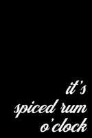 Spiced Rum Gift Notebook for Hard Drinkers and Party Lovers. It's Rum O'Clock: Blank Lined Composition Book, 6 x 9 inch; 15.24 x 22.86 cm 1697974031 Book Cover