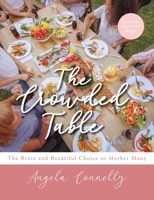The Crowded Table: The Brave and Beautiful Choice to Mother Many 1952943159 Book Cover