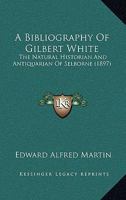 A Bibliography Of Gilbert White: The Natural Historian And Antiquarian Of Selborne 1166466027 Book Cover