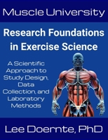 Muscle University: Research Foundations in Exercise Science: A Scientific Approach to Study Design, Data Collection, and Laboratory Methods B0F9V66WGP Book Cover