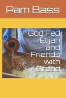 God Fed Elijah and Friends with Bread 1712650238 Book Cover