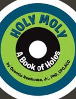 Holy Moly: A Book of Holes 1503585808 Book Cover