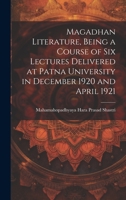 Magadhan Literature, Being a Course of six Lectures Delivered at Patna University in December 1920 and April 1921 1022667491 Book Cover