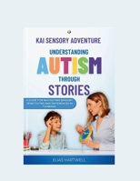 Kai's Sensory Adventures: Understanding Autism through Stories: A Guide for navigating Sensory Sensitivities and Differences in Thinking B0F7Y7854Q Book Cover