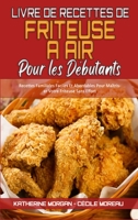 Livre De Recettes De Friteuse À Air Pour Les Débutants: Recettes Familiales Faciles Et Abordables Pour Maîtriser Votre Friteuse Sans Effort (Air Fryer ... Beginners) (French Version) 1802977163 Book Cover
