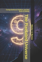The Pixelated Universe: Computational Finitism and the End of Infinity B0GWZ8QN6K Book Cover