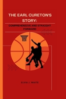 THE EARL CURETON'S STORY:: COMPREHENSIVE AND STRAIGHT FORWARD B0CSB5215S Book Cover