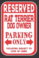 Reserved Rat Terrier Dog Owner Parking Only. Violators Subject To Loss Of Limbs: Blank Lined Notebook To Write In | Appreciation Gift For Rat Terrier Dog Lovers 1701384140 Book Cover