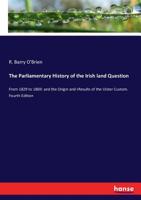 The Parliamentary History of the Irish Land Question, from 1829 to 1869 0548298300 Book Cover