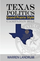 Texas Politics: Grand Prairie Style 097873551X Book Cover