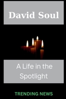 David Soul: A Life in the Spotlight (TRENDING NEWS) B0CRPF2SBH Book Cover