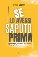 SE LO AVESSI SAPUTO PRIMA: Una guida per i giovani (e non) in cerca della propria direzione (Italian Edition) B0CNZYL9ZB Book Cover