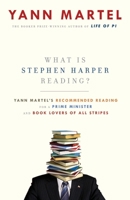 What Is Stephen Harper Reading?: Yann Martel's Recommended Reading for a Prime Minister and Book Lovers of All Stripes 0307398676 Book Cover