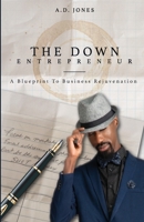 The Down Entrepreneur: A Blueprint to Business Rejuvenation 1732534446 Book Cover