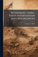 Rethinking Third-Party Intervention Into Insurgencies: The Logic of Commitment 1288316593 Book Cover