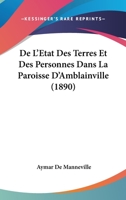De L'Etat Des Terres Et Des Personnes Dans La Paroisse D'Amblainville (Vexin Francais) (Ed.1890) 2019939460 Book Cover