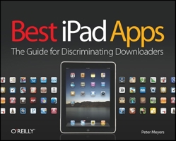 Best iPad Apps: The Guide for Discriminating Downloaders 1449392474 Book Cover
