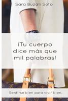 Tu cuerpo dice más que mil palabras.: Sentirse bien para vivir bien. 1720244642 Book Cover