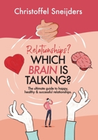 Relationships? Which Brain is Talking?: The Ultimate Guide to Happy, Healthy & Successful Relationships 0648593436 Book Cover