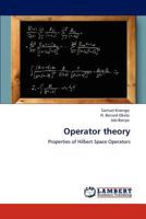 Operator theory: Properties of Hilbert Space Operators 3846532525 Book Cover