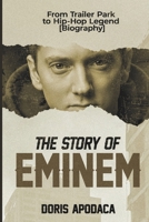 THE STORY OF EMINEM: From Trailer park to hip hop Legend Unauthorized Biography B0F4VKSV8D Book Cover