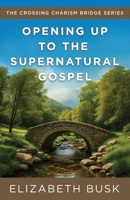 Opening Up to the Supernatural Gospel (Crossing Charism Bridge) 1958820806 Book Cover
