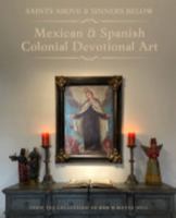 Saints Above and Sinners Below: Mexican and Spanish Colonial Devotional Art B0G3GNZ3DF Book Cover